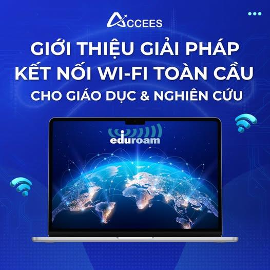 ACCEES giới thiệu eduroam – giải pháp kết nối Wi-Fi toàn cầu cho giáo dục đại học